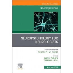 Neuropsychology for Neurologists, An Issue of Neurologic Clinics