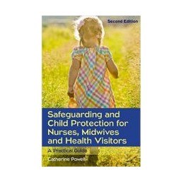 Safeguarding and Child Protection for Nurses, Midwives and Health Visitors: A Practical Guide