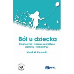 Ból u dziecka. Diagnostyka i leczenie w praktyce pediatry i lekarza POZ.