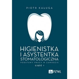 Higienistka i asystentka stomatologiczna. Podstawy pracy w zawodzie.