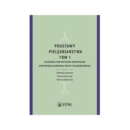 Podstawy pielęgniarstwa tom 1 - założenia koncepcyjno-empiryczne opieki pielęgniarskiej