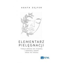 Elementarz pielęgnacji. Twoja droga do pięknej i zdrowej skóry krok po kroku.