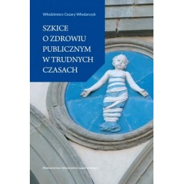 Szkice o zdrowiu publicznym w trudnych czasach