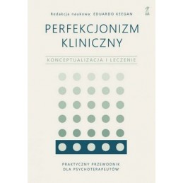 Perfekcjonizm kliniczny. Konceptualizacja i leczenie.