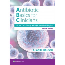 Antibiotics Basics for Clinicians: The ABCs of Choosing the Right Antibacterial Agent