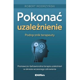 Pokonać uzależnienie - podręcznik terapeuty