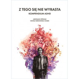 Z tego się nie wyrasta - kompendium ADHD