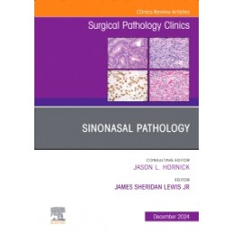 Sinonasal Pathology, An Issue of Surgical Pathology Clinics