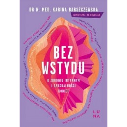 BEZ WSTYDU. O zdrowiu intymnym i seksualności kobiet.