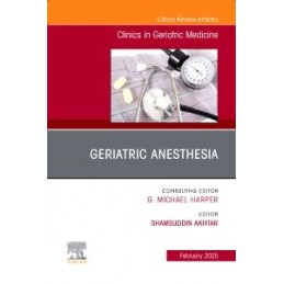 Geriatric Anesthesia, An Issue of Clinics in Geriatric Medicine