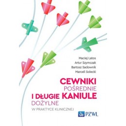 Cewniki pośrednie i długie kaniule dożylne w praktyce klinicznej Cewniki pośrednie i długie kaniule dożylne w praktyce klinicznej
