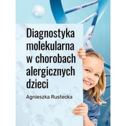 Diagnostyka molekularna w chorobach alergicznych dzieci Diagnostyka molekularna w chorobach alergicznych dzieci