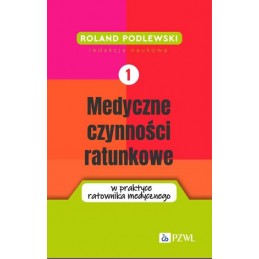 Medyczne czynności ratunkowe w praktyce ratownika medycznego. Tom 1