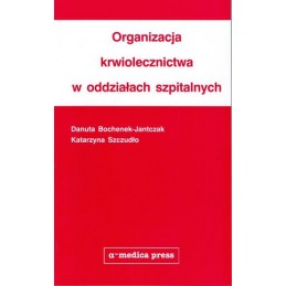 Organizacja krwiolecznictwa w oddziałach szpitalnych Organizacja krwiolecznictwa w oddziałach szpitalnych