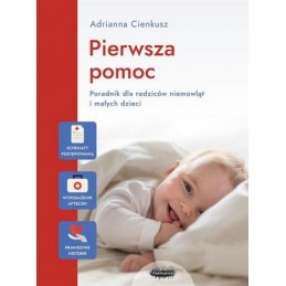 Pierwsza pomoc. Poradnik dla rodziców niemowląt i małych dzieci.