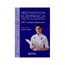 Międzynarodowa Klasyfikacja Praktyki Pielęgniarskiej ICNP w praktyce pielęgniarskiej