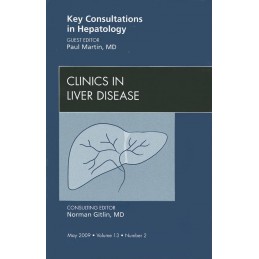 Key Consultations in Hepatology, An Issue of Clinics in Liver Disease Key Consultations in Hepatology, An Issue of Clinics in Liver Disease
