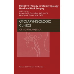 Palliative Therapy in Otolaryngology - Head and Neck Surgery, An Issue of Otolaryngologic Clinics Palliative Therapy in Otolaryngology - Head and Neck Surgery, An Issue of Otolaryngologic Clinics