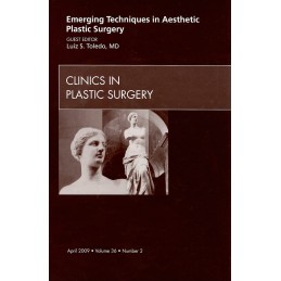 Emerging Techniques in Aesthetic Plastic Surgery, An Issue of Clinics in Plastic Surgery Emerging Techniques in Aesthetic Plastic Surgery, An Issue of Clinics in Plastic Surgery
