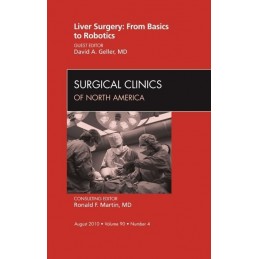 Liver Surgery: From Basics to Robotics, An Issue of Surgical Clinics Liver Surgery: From Basics to Robotics, An Issue of Surgical Clinics