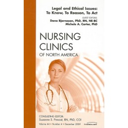 Legal and Ethical Issues: To Know, To Reason, To Act, An Issue of Nursing Clinics Legal and Ethical Issues: To Know, To Reason, To Act, An Issue of Nursing Clinics