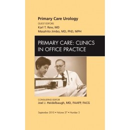 Primary Care Urology, An Issue of Primary Care Clinics in Office Practice Primary Care Urology, An Issue of Primary Care Clinics in Office Practice