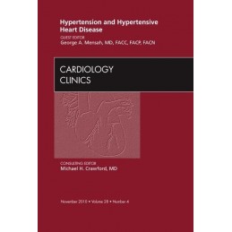 Hypertension and Hypertensive Heart Disease, An Issue of Cardiology Clinics Hypertension and Hypertensive Heart Disease, An Issue of Cardiology Clinics