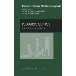 Pediatric Sleep Medicine Update, An Issue of Pediatric Clinics Pediatric Sleep Medicine Update, An Issue of Pediatric Clinics