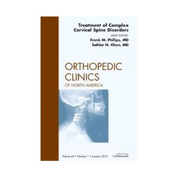 Treatment of Complex Cervical Spine Disorders, An Issue of Orthopedic Clinics Treatment of Complex Cervical Spine Disorders, An Issue of Orthopedic Clinics