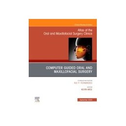 Guided Oral and Maxillofacial Surgery An Issue of Atlas of the Oral & Maxillofacial Surgery Clinics