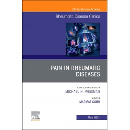 Pain in Rheumatic Diseases, An Issue of Rheumatic Disease Clinics of North America