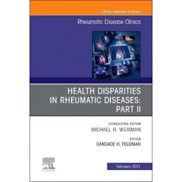 Health disparities in rheumatic diseases: Part II, An Issue of Rheumatic Disease Clinics of North America