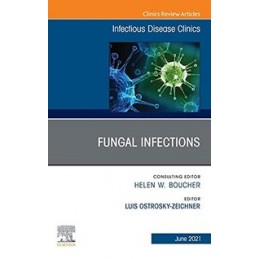 Fungal Infections, An Issue of Infectious Disease Clinics of North America Fungal Infections, An Issue of Infectious Disease Clinics of North America