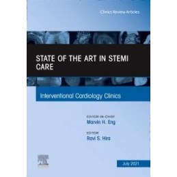 State of the Art in STEMI Care, An Issue of Interventional Cardiology Clinics