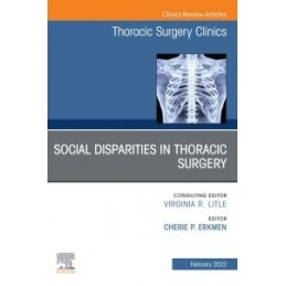 Social Disparities in Thoracic Surgery, An Issue of Thoracic Surgery Clinics