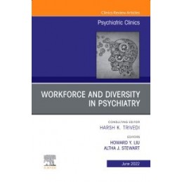 Workforce and Diversity in Psychiatry, An Issue of Psychiatric Clinics of North America Workforce and Diversity in Psychiatry, An Issue of Psychiatric Clinics of North America