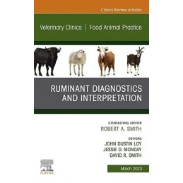 Ruminant Diagnostics and Interpretation, An Issue of Veterinary Clinics of North America: Food Animal Practice Ruminant Diagnostics and Interpretation, An Issue of Veterinary Clinics of North America: Food Animal Practice