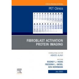 Fibroblast Activation Protein Imaging, An Issue of PET Clinics Fibroblast Activation Protein Imaging, An Issue of PET Clinics