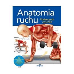 Anatomia ruchu - podręcznik ćwiczeń Anatomia ruchu - podręcznik ćwiczeń
