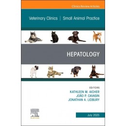 Hepatology, An Issue of Veterinary Clinics of North America: Small Animal Practice Hepatology, An Issue of Veterinary Clinics of North America: Small Animal Practice