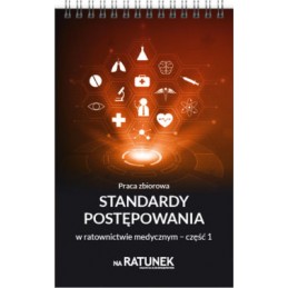 Standardy postępowania w ratownictwie medycznym - część 1 Standardy postępowania w ratownictwie medycznym - część 1