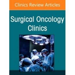 Peritoneal Surface Malignancy, An Issue of Surgical Oncology Clinics of North America