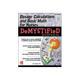 Dosage Calculations and Basic Math for Nurses Demystified, Second Edition Dosage Calculations and Basic Math for Nurses Demystified, Second Edition