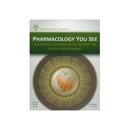 Pharmacology You See: A High Yield Pharmacology Review for Health Professionals Pharmacology You See: A High Yield Pharmacology Review for Health Professionals