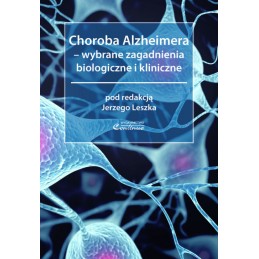 Choroba Alzheimera - wybrane zagadnienia biologiczne i kliniczne Choroba Alzheimera - wybrane zagadnienia biologiczne i kliniczne