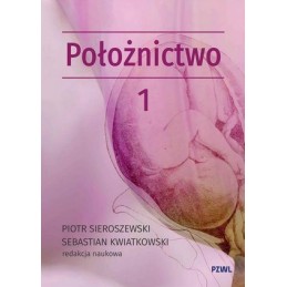Położnictwo i ginekologia. Położnictwo Tom 1. Położnictwo i ginekologia. Położnictwo Tom 1.