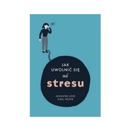 Jak uwolnić się od stresu