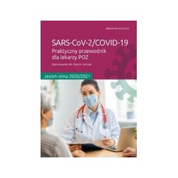 SARS-CoV-2/COVID-19. Praktyczny przewodnik dla lekarzy POZ (jesień - zima 2020/2021) SARS-CoV-2/COVID-19. Praktyczny przewodnik dla lekarzy POZ (jesień - zima 2020/2021)