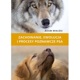 Zachowanie, ewolucja i procesy poznawcze psa Zachowanie, ewolucja i procesy poznawcze psa
