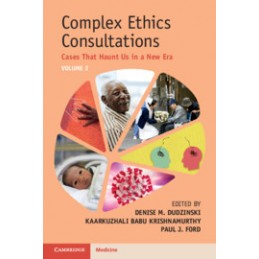 Complex Ethics Consultations: Volume 2: Cases That Haunt Us in a New Era